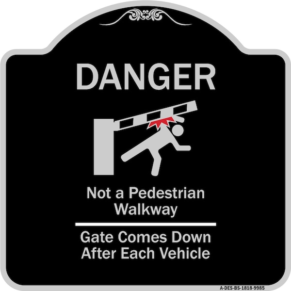Designer Series-Danger Not Pedestrian Walkway Gate Comes Down After Each, 18" x 18", BS-1818-9985